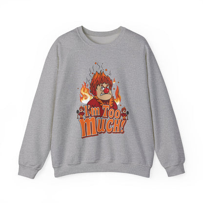 Heat Miser I'm Too Much Sweatshirt | Retro Christmas Movie Inspired Crewneck | A Year Without a Santa Claus Fan Art