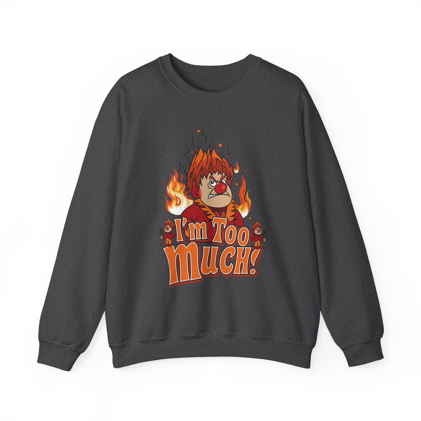 Heat Miser I'm Too Much Sweatshirt | Retro Christmas Movie Inspired Crewneck | A Year Without a Santa Claus Fan Art