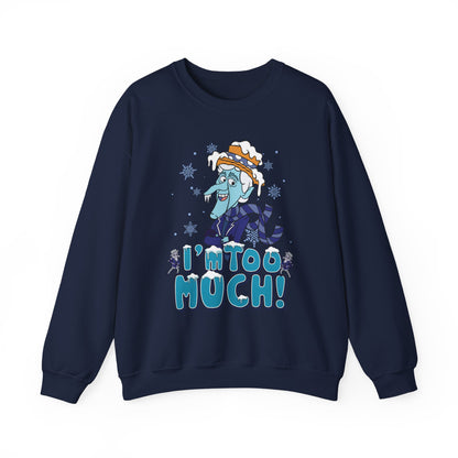 Snow Miser I'm Too Much Sweatshirt | Retro Christmas Movie Inspired Crewneck | A Year Without a Santa Claus Fan Art