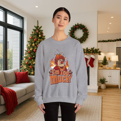 Heat Miser I'm Too Much Sweatshirt | Retro Christmas Movie Inspired Crewneck | A Year Without a Santa Claus Fan Art