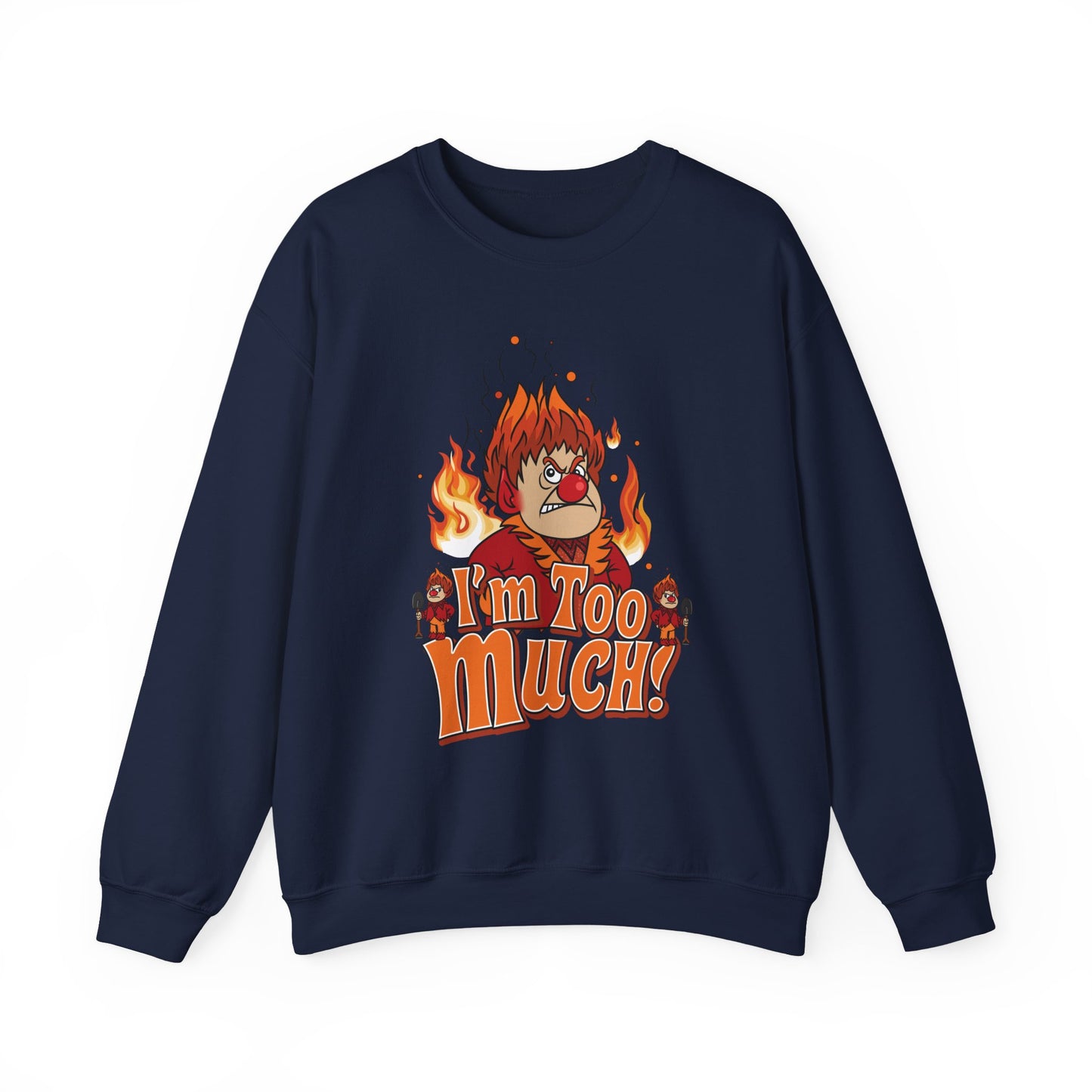 Heat Miser I'm Too Much Sweatshirt | Retro Christmas Movie Inspired Crewneck | A Year Without a Santa Claus Fan Art
