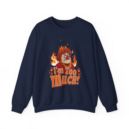 Heat Miser I'm Too Much Sweatshirt | Retro Christmas Movie Inspired Crewneck | A Year Without a Santa Claus Fan Art